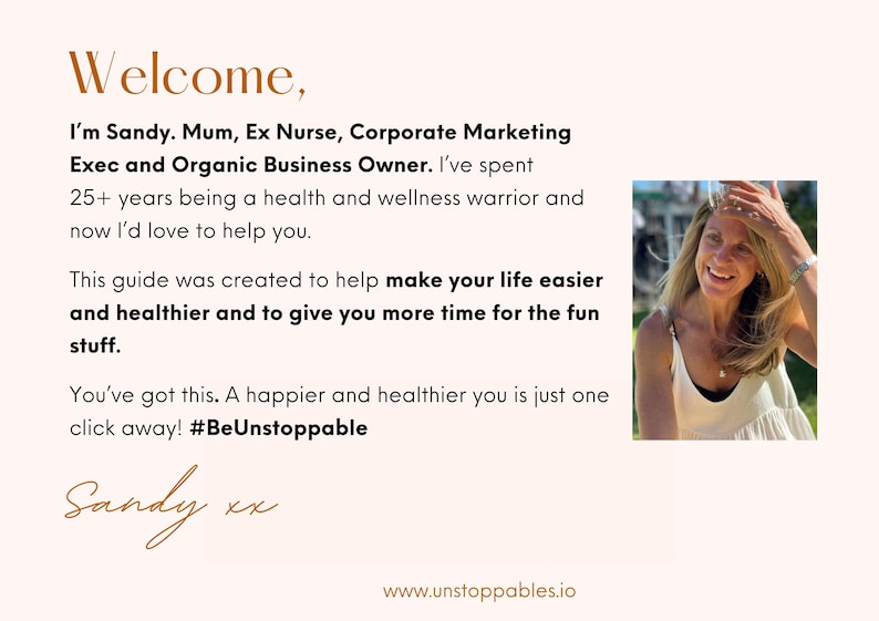 Become Unstoppable with Sandy. A health and wellness warrior for 25+ years, Sandy is here to help you live your best life possible. An ex Nurse, Marketing Manager and Organic Business Owner, improving your health is Sandy's number one goal