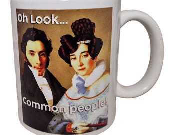 Oh look  common people - Funny mug as a Gift for a posh friend, Wife, Girlfriend Husband, Boyfriend, Family or colleague as a present