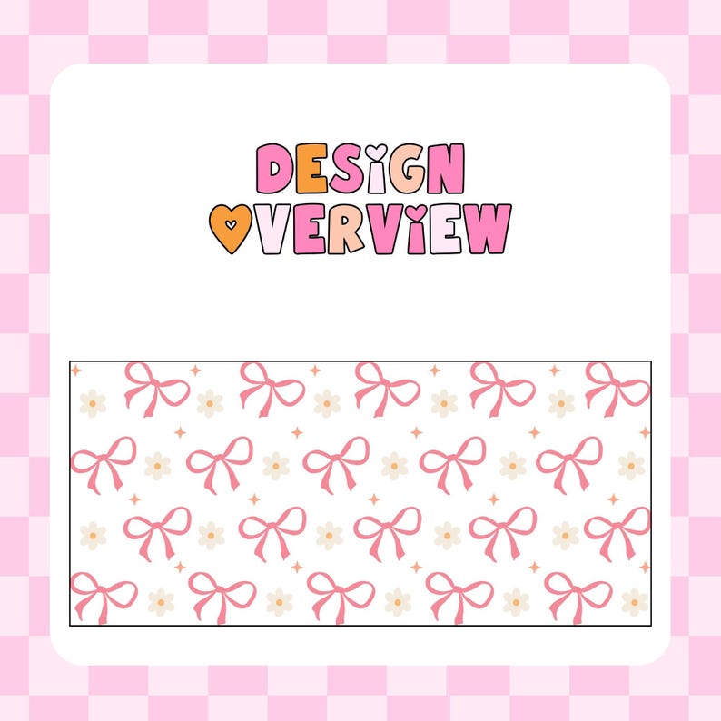 May include: A white background with a pink and orange text overlay that reads "DESIGN OVERVIEW". Below the text is a repeating pattern of pink bows and white flowers on a white background.