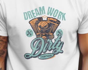 Mechanic T-Shirt: Dream Work Dirty Hands Cotton Tee