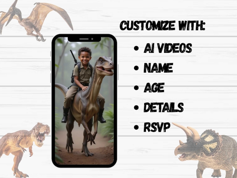 May include: A digital image on a smartphone screen shows a child riding a dinosaur. The image is surrounded by dinosaur illustrations and text that reads "Customize With: AI Videos, Name, Age, Details, RSVP."