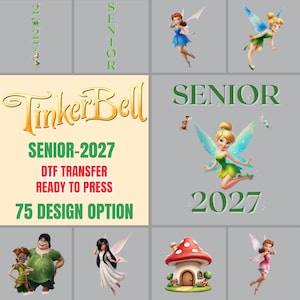 May include: A DTF transfer sheet featuring Tinker Bell and other fairy characters, a mushroom house, and the text TinkerBell SENIOR-2027 DTF TRANSFER READY TO PRESS 75 DESIGN OPTION. The graphics include various poses of fairies with wings.