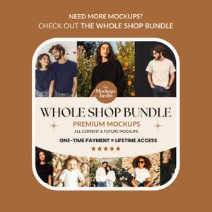 May include: A collage of images featuring people wearing different clothing items. The text "NEED MORE MOCKUPS? CHECK OUT THE WHOLE SHOP BUNDLE" is at the top of the image. The text "THE Mockups Jardin" is in the center of the image. The text "WHOLE SHOP BUNDLE PREMIUM MOCKUPS ALL CURRENT & FUTURE MOCKUPS ONE-TIME PAYMENT = LIFETIME ACCESS" is in the center of the image. Five stars are below the text.