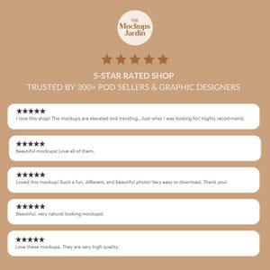 May include: A tan graphic display featuring the logo The Mockups Jardin, five gold stars, and the text 5-STAR RATED SHOP TRUSTED BY 300+ POD SELLERS & GRAPHIC DESIGNERS. Below are five white horizontal bars containing five-star reviews.