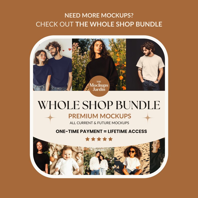 May include: A collage of images featuring various people wearing different clothing items. The text "NEED MORE MOCKUPS? CHECK OUT THE WHOLE SHOP BUNDLE" is at the top of the image. The text "THE Mockups Jardin" is in the center of the image. The text "WHOLE SHOP BUNDLE PREMIUM MOCKUPS ALL CURRENT & FUTURE MOCKUPS ONE-TIME PAYMENT = LIFETIME ACCESS" is in the center of the image. Five stars are below the text.