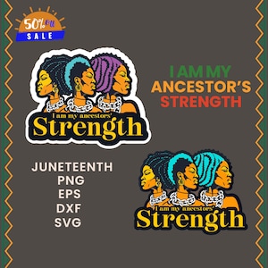 Könnte beinhalten: Ein digitales Design mit drei schwarzen Frauen mit Ketten um den Hals, dem Text "Ich bin die Stärke meiner Vorfahren" und den Worten "Juneteenth" und "PNG, EPS, DXF, SVG".