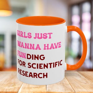 Girls Just Wanna Have Funding For Scientific Research Mug, PhD Scientist Graduation Ceramic Mug Gift, STEM Mug, Science Advocate Apparel image 4