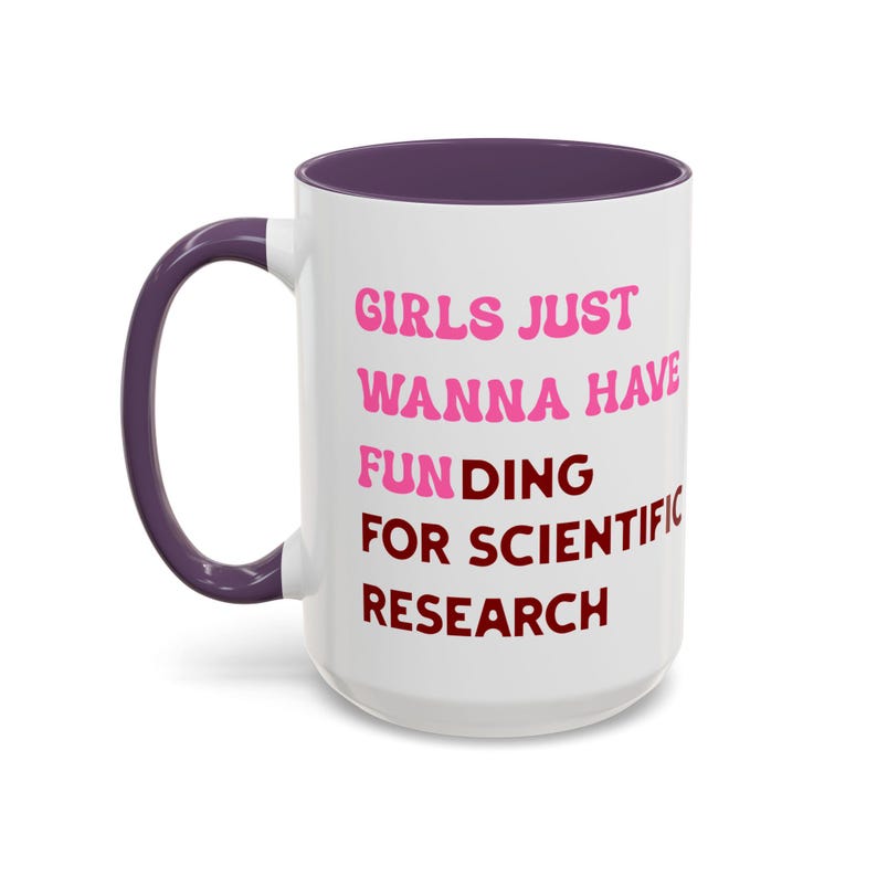 Girls Just Wanna Have Funding For Scientific Research Mug, PhD Scientist Graduation Ceramic Mug Gift, STEM Mug, Science Advocate Apparel image 9