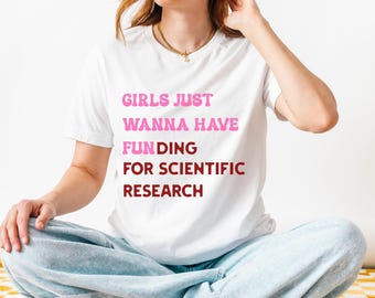 Girls Just Wanna Have Funding T-Shirt: Women in STEM Science Tee