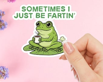 Funny Frog Farting Kiss-Cut Stickers: Sometimes I Just Be Fartin Weirdcore Meme Decal
