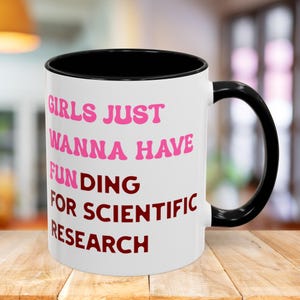 Girls Just Wanna Have Funding For Scientific Research Mug, PhD Scientist Graduation Ceramic Mug Gift, STEM Mug, Science Advocate Apparel image 5