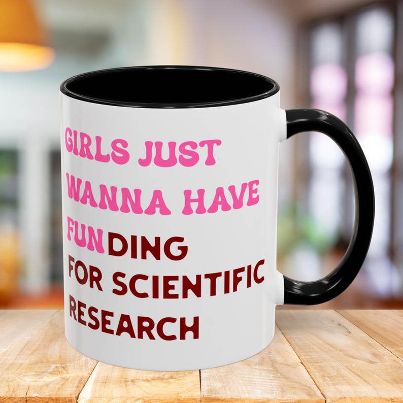 Girls Just Wanna Have Funding For Scientific Research Mug, PhD Scientist Graduation Ceramic Mug Gift, STEM Mug, Science Advocate Apparel image 5