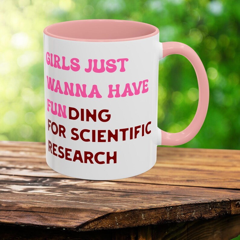 Girls Just Wanna Have Funding For Scientific Research Mug, PhD Scientist Graduation Ceramic Mug Gift, STEM Mug, Science Advocate Apparel image 2