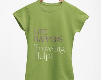 Wanderlust T-Shirt: Life Happens, Traveling Helps - Adventure Tee