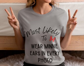 Disney Most Likely To Wear the Minnie Ears, Disney Trip Shirt, Disney Family Shirts, Disney Vacation Tee, Family Matching