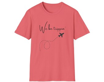 Vacation Vibes Tee - 'We Be Trippin'' Unisex  Fun Vacation and Travel Tee