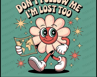 Dont Follow Me Im Lost Too PNG, Funny Flower Quote Design, Retro Cartoon Art