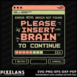 May include: A digital design with a computer error message. The message states "ERROR 404: BRAIN NOT FOUND" and "PLEASE INSERT BRAIN TO CONTINUE." The design includes a progress bar and buttons labelled "RETRY" and "CANCEL."