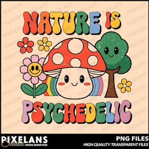 May include: A retro-style graphic design featuring a mushroom with a rainbow and the text "Nature is Psychedelic". The design is in a bright color palette with a vintage aesthetic.