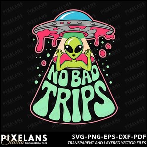 May include: A green alien with large eyes and a wide smile is inside a flying saucer. The saucer is pink and white with a red drip. The text "NO BAD TRIPS" is written in a retro font.