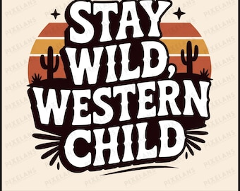 Stay Wild Western Child SVG, Retro Cowgirl PNG for Sublimation, Boho Desert Sunset Digital Design, Vintage Country Kid Graphic for T-shirts