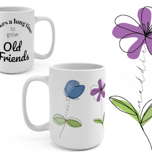 Personalized Friendship Gift - It takes a long time to grow old friends Coffee Mug Gift for Friend Coffee Cup Best Friend Gift for Her