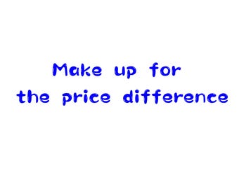 May include: Blue text on a white background reads "Make up for the price difference".