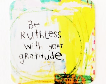 Sticker - Be Ruthless with Your Gratitude