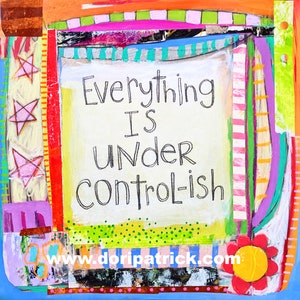 8x8 Print - Everything is Under Control-ish