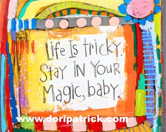 6x6 Print - Life is Tricky Stay in Your Magic