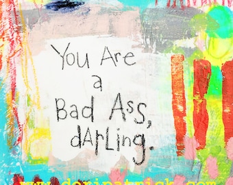 6x6 print - You Are a Badass Darling