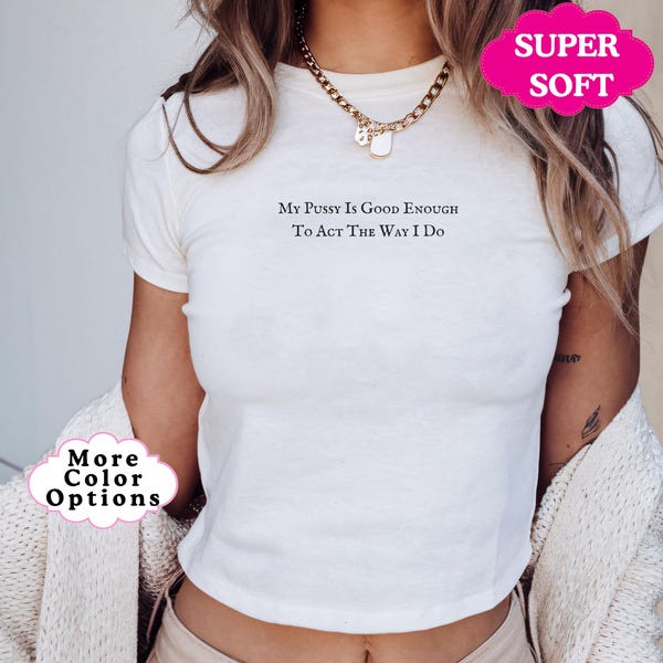 Good Enough Baby Tee | Naughty Shirts Women | Spanking Shirt  | Kinky Shirt | Inappropriate Tee | MILF Shirt | Raunchy Tshirt | Lesbian Tee
