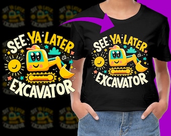 May include: A black t-shirt with a yellow excavator cartoon and the text "See Ya Later Excavator". The excavator has a smiling face and is surrounded by stars and a sun.