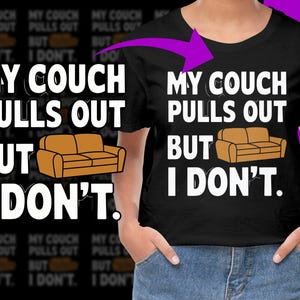 May include: A black t-shirt with white text that reads "My couch pulls out but I don't."  The text is accompanied by a cartoon image of a brown couch.