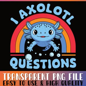 I Axolotl Questions PNG File, Axolotl PNG