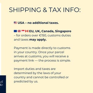 May include: A light yellow informational graphic with dark blue text titled SHIPPING & TAX INFO. It outlines customs and tax policies for the USA, EU, UK, Canada, and Singapore, including a note about payment links and import duty regulations.