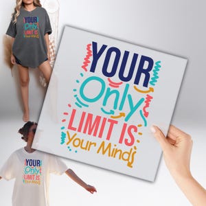May include: A white square with the text "YOUR Only LIMIT IS Your Minds" in blue, teal, orange, and pink. The image also shows a dark gray t-shirt and a white t-shirt with the same text.