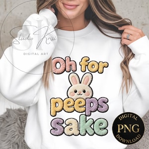Könnte beinhalten: Weißes Sweatshirt mit dem Text "Oh for peeps sake" in Pastellfarben und einer Hasengrafik. Das Design ist ein digitaler PNG-Download. Das Sweatshirt ist im Casual-Stil gehalten.