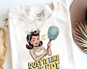 Dust it Like it's Hot Funny Cleaning PNG | Housekeeping Sublimation Design | Sarcastic Maid T-Shirt Art | Retro Housewife Digital Download