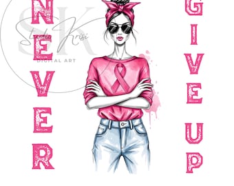 Never Give Up PNG, Pink Ribbon Sublimation Design, Cancer Awareness Girl Art, Digital Download for T-Shirt and Mug, Pink October POD Graphic