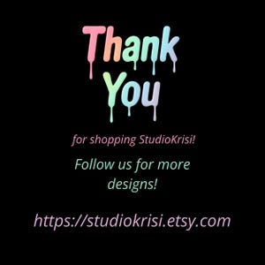 May include: A black background with the words "Thank You" in a colorful, drippy font. Below, the text reads "for shopping StudioKrisi! Follow us for more designs!" and the website address.