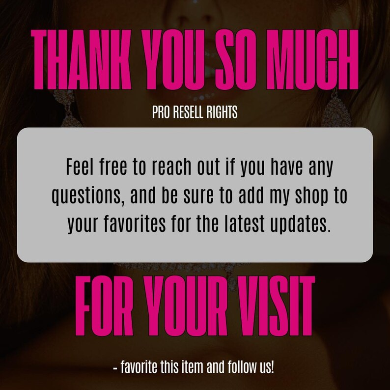 Op de afbeelding: Een afbeelding met de tekst "THANK YOU SO MUCH" in felroze, met de woorden "PRO RESELL RIGHTS" eronder. Een bericht moedigt klanten aan om contact op te nemen met vragen en de shop te favorieten voor updates. De zin "FOR YOUR VISIT" wordt ook weergegeven.