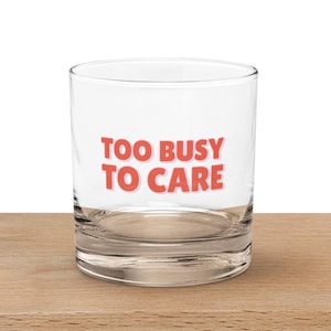 Funny Rocks glass, Too Busy to Care Whiskey Glass - Fun Rocks Glass for Cocktails, Bourbon, and Whiskey Enthusiasts - Gift for Him or Her