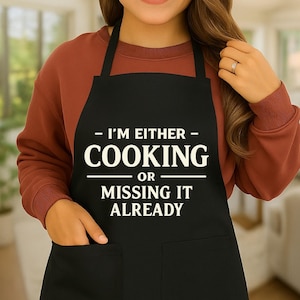 Funny Cooking Apron I’m Either Cooking or Missing It Already, Gift for Food Lovers, Home Chef Humor Apron
