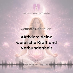 Geführte Meditation für Weiblichkeit & Selbstliebe, Audio-Download, MP3 Meditation, Weibliche Kraft Meditation