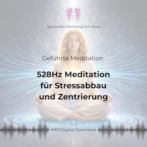 Meditazione per la riduzione dello stress e il centramento – Frequenza 528 Hz – Audio guidato MP3 per la pace interiore e il radicamento
