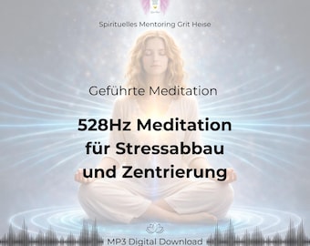 Stressabbau & Zentrierung Meditation – 528Hz Frequenz – Geführte Audio MP3 für innere Ruhe und Erdung