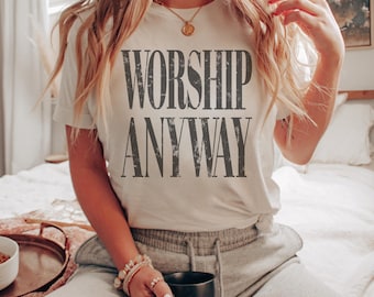 Worship Anyway T-shirt | Distressed Christian Tee