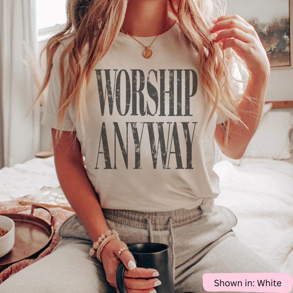 Worship Anyway T-shirt | Distressed Christian Tee