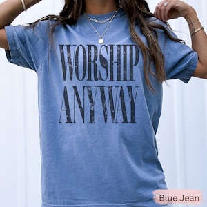 Worship Anyway T-shirt | Distressed Christian Tee Blue Jean